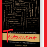 Testament – Anthology of Romanian Verse – Bilingual Edition Romanian-English, translated by Daniel Ionita