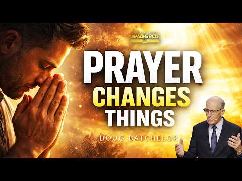 Prayer Changes Things | Doug Batchelor