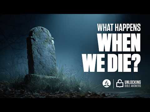 What Happens When We Die? | Unlocking Bible Answer&hellip;