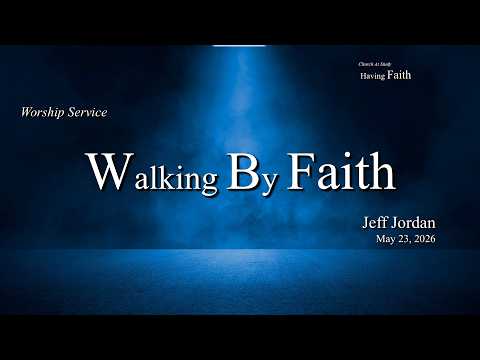 Worship | May 23, 2026 – Walking By Faith