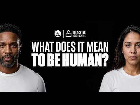 What Does It Mean to Be Human? | Unlocking Bible A&hellip;