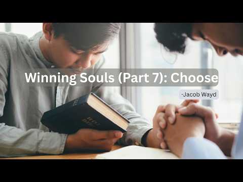 Winning Souls (Part 7): Choose | Jacob Wayd | Bibl&hellip;