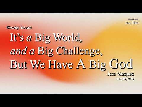 Worship | June 20, 2026 – It’s a Big World, and a&hellip;