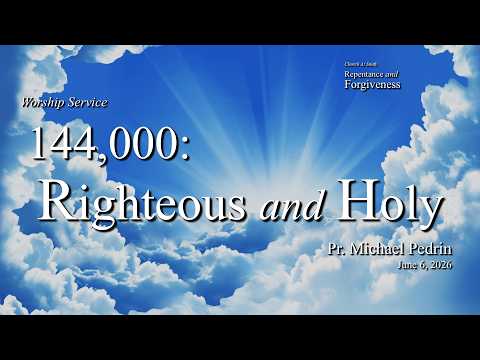 Worship | June 6, 2026 – 144,000: Righteous and Ho&hellip;
