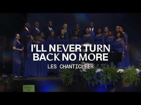 “I’ll Never Turn Back No More” Les Chanticleer